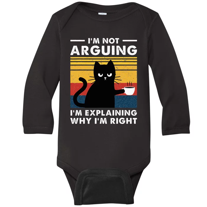 IM Not Arguing IM Just Explaining Why IM Right Funny Cat Baby Long Sleeve Bodysuit