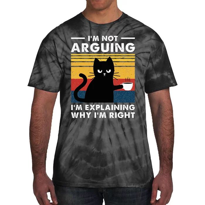 IM Not Arguing IM Just Explaining Why IM Right Funny Cat Tie-Dye T-Shirt