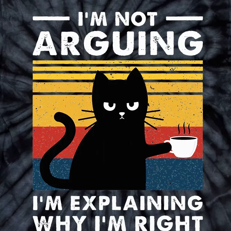 IM Not Arguing IM Just Explaining Why IM Right Funny Cat Tie-Dye T-Shirt