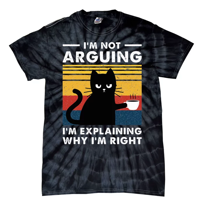 IM Not Arguing IM Just Explaining Why IM Right Funny Cat Tie-Dye T-Shirt