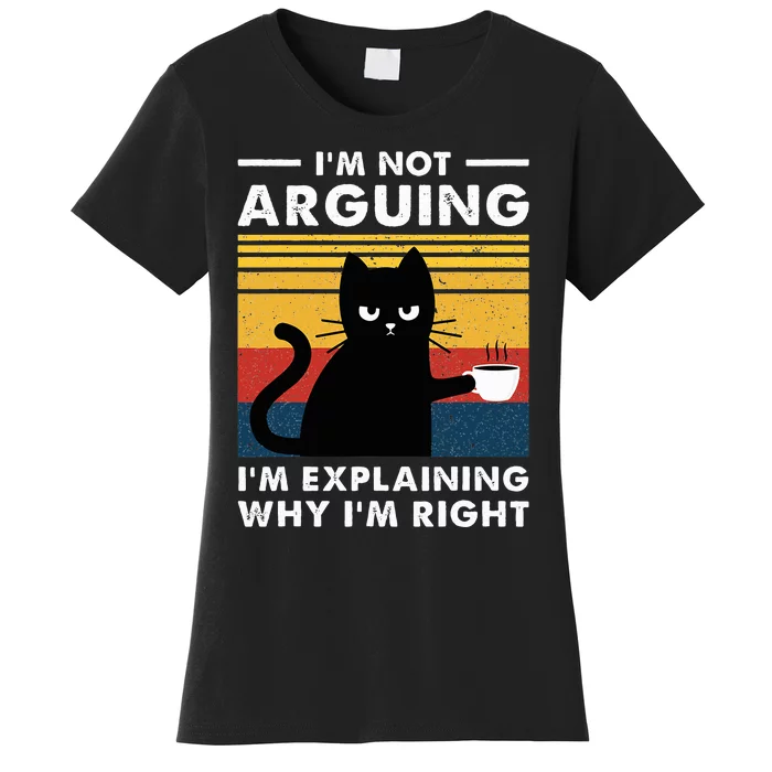 IM Not Arguing IM Just Explaining Why IM Right Funny Cat Women's T-Shirt