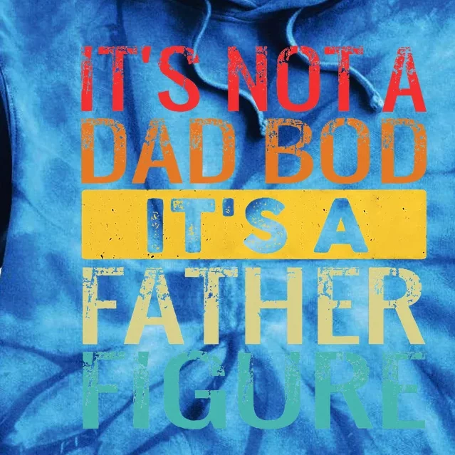 It's Not A Dad Bod It's A Father Figure Funny Dad Gifts Tie Dye Hoodie