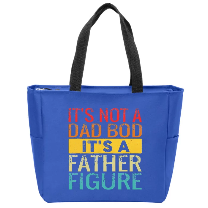 It's Not A Dad Bod It's A Father Figure Funny Dad Gifts Zip Tote Bag