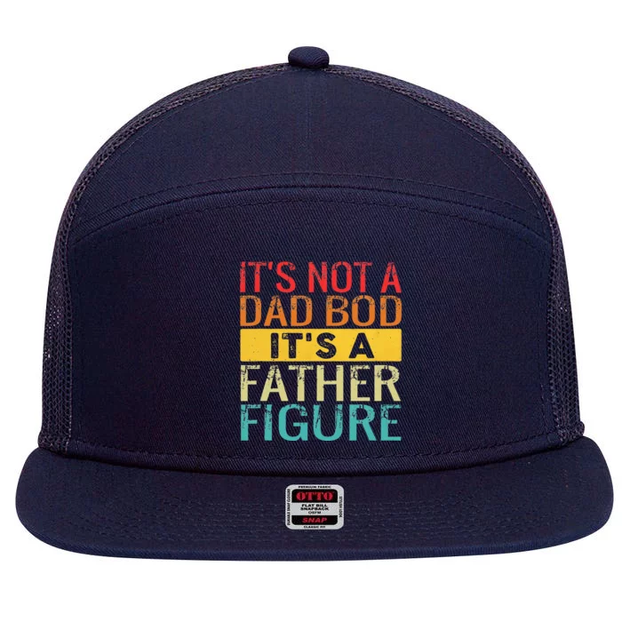 It's Not A Dad Bod It's A Father Figure Funny Dad Gifts 7 Panel Mesh Trucker Snapback Hat