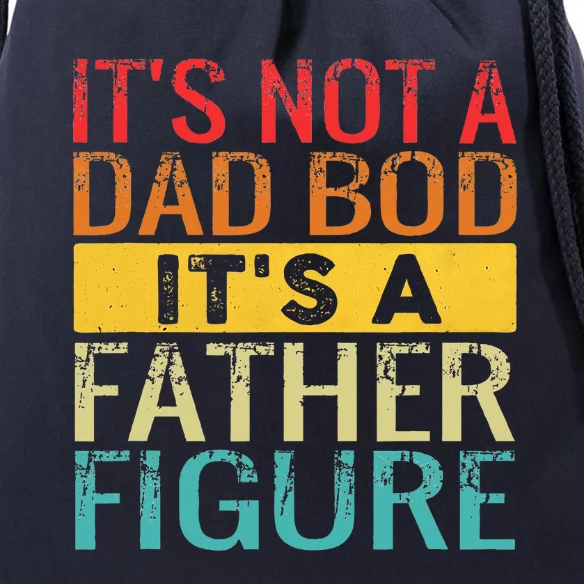 It's Not A Dad Bod It's A Father Figure Funny Dad Gifts Drawstring Bag