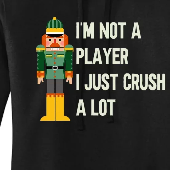 IM Not A Player I Just Crush A Lot Nutcracker Christmas Women's Pullover Hoodie