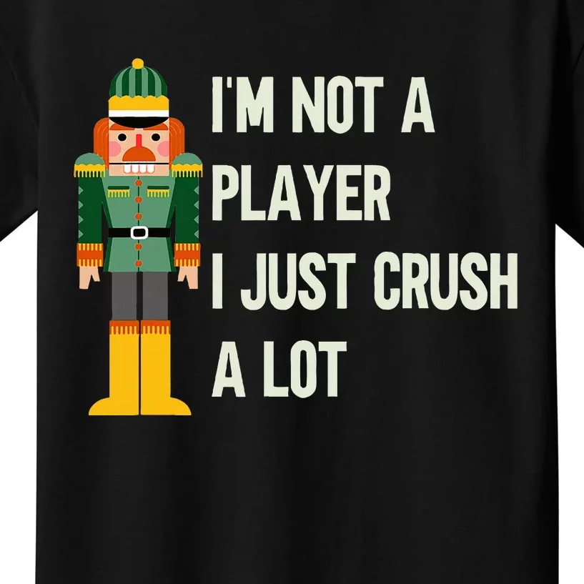 IM Not A Player I Just Crush A Lot Nutcracker Christmas Kids T-Shirt