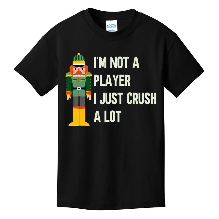 IM Not A Player I Just Crush A Lot Nutcracker Christmas Kids T-Shirt