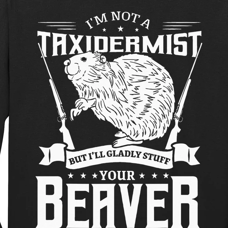 Im Not A Taxidermist Hunting Beaver Riffle Hunter Tall Long Sleeve T-Shirt