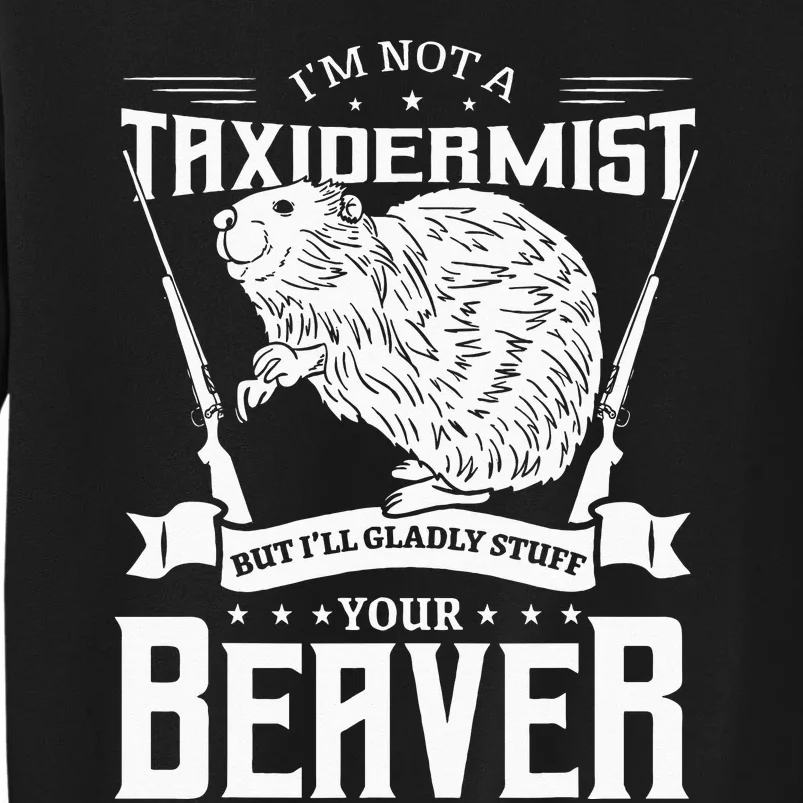 Im Not A Taxidermist Hunting Beaver Riffle Hunter Tall Sweatshirt