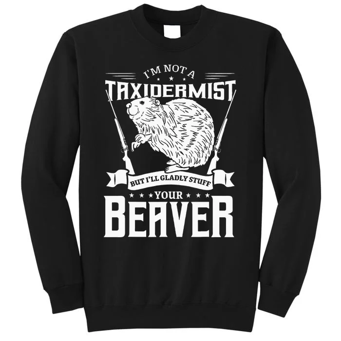 Im Not A Taxidermist Hunting Beaver Riffle Hunter Tall Sweatshirt