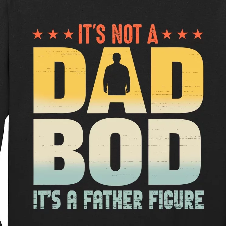 ItS Not A Dad Bod ItS A Father Figure FatherS Day Funny Tall Long Sleeve T-Shirt