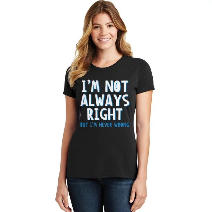 Im Not Always Right Women's T-Shirt