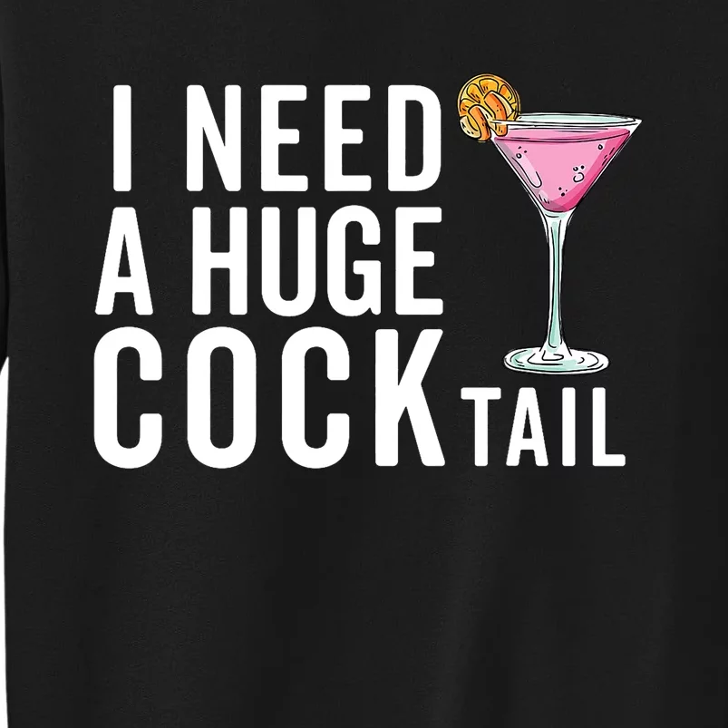 I Need A Huge Cocktail | Funny Adult Humor Drinking Sweatshirt