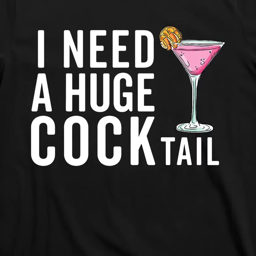 I Need A Huge Cocktail | Funny Adult Humor Drinking T-Shirt