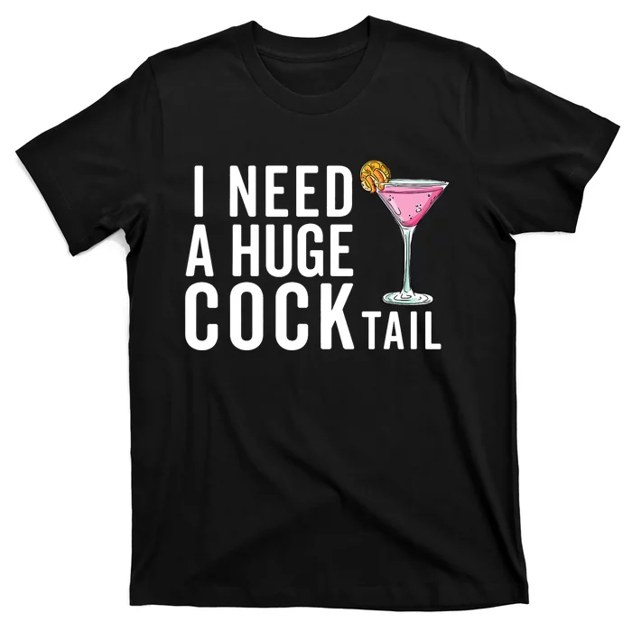 I Need A Huge Cocktail | Funny Adult Humor Drinking T-Shirt