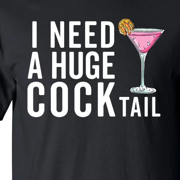 I Need A Huge Cocktail | Funny Adult Humor Drinking Tall T-Shirt