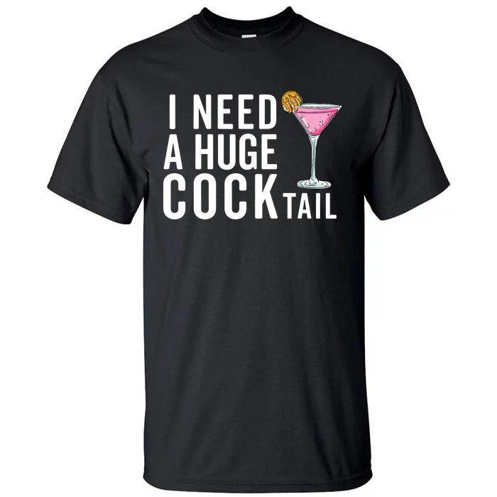 I Need A Huge Cocktail | Funny Adult Humor Drinking Tall T-Shirt