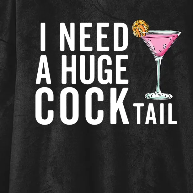 I Need A Huge Cocktail | Funny Adult Humor Drinking Hooded Wearable Blanket