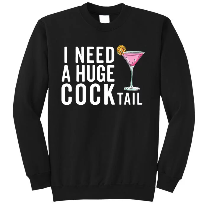 I Need A Huge Cocktail | Funny Adult Humor Drinking Tall Sweatshirt