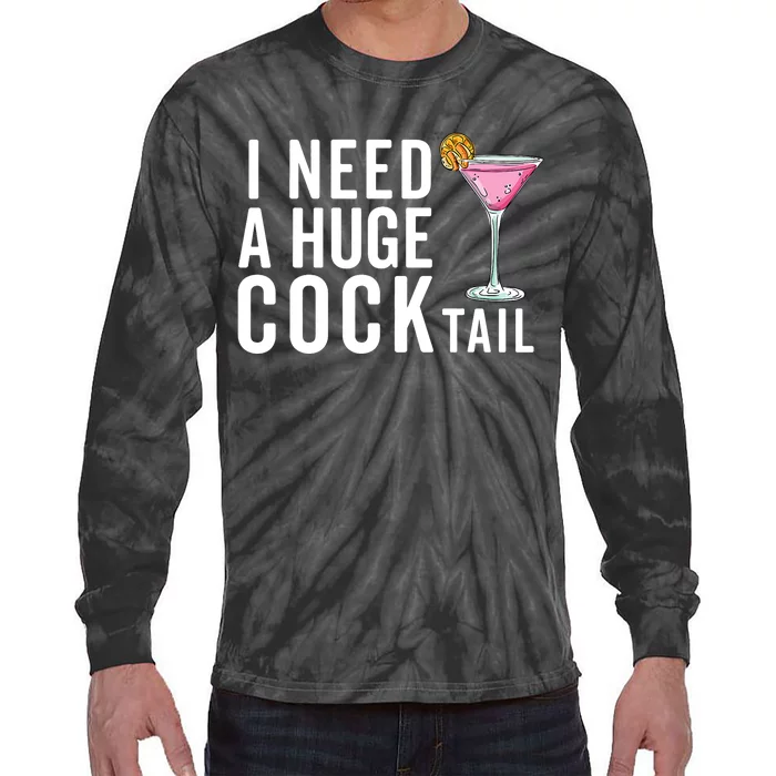 I Need A Huge Cocktail | Funny Adult Humor Drinking Tie-Dye Long Sleeve Shirt