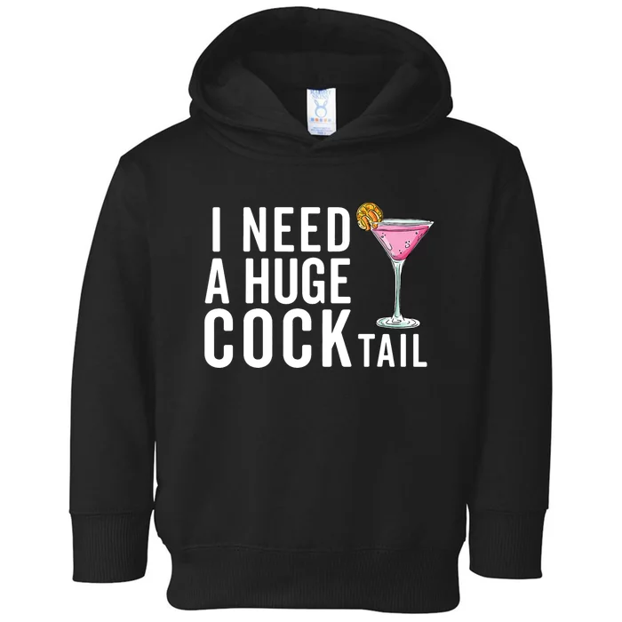 I Need A Huge Cocktail | Funny Adult Humor Drinking Toddler Hoodie