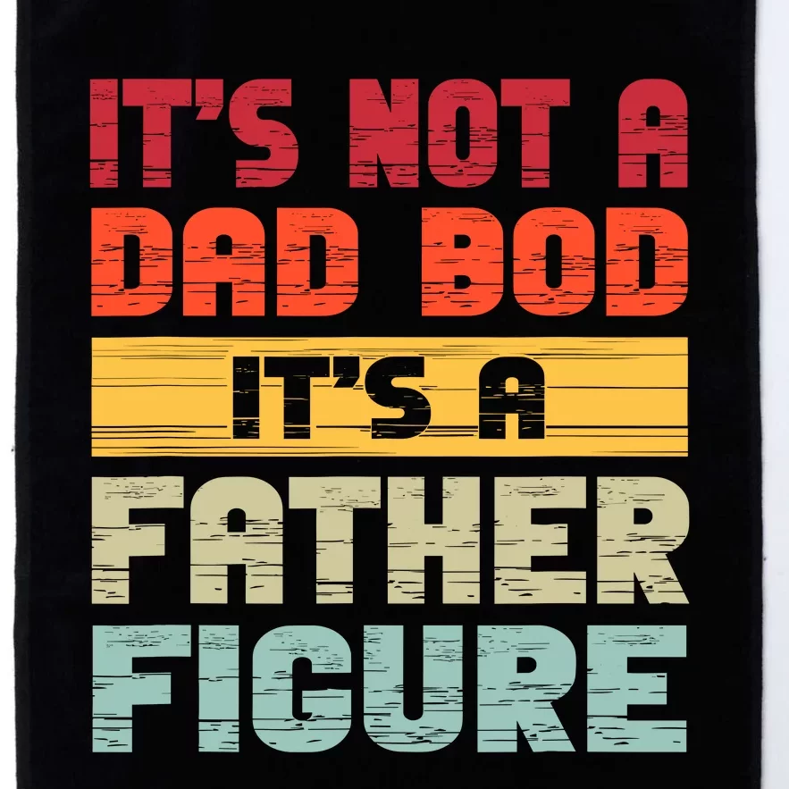 ItS Not A Dad Bod ItS A Father Figure Funny Dad Platinum Collection Golf Towel