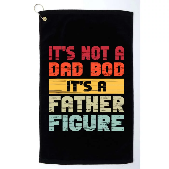 ItS Not A Dad Bod ItS A Father Figure Funny Dad Platinum Collection Golf Towel