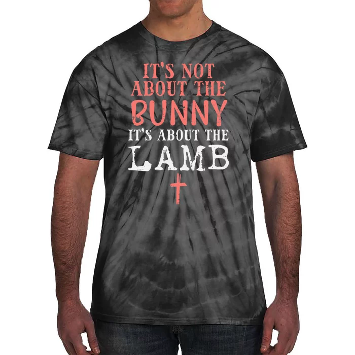 Its Not About The Bunny About Lamb Jesus Easter Christians Tie-Dye T-Shirt