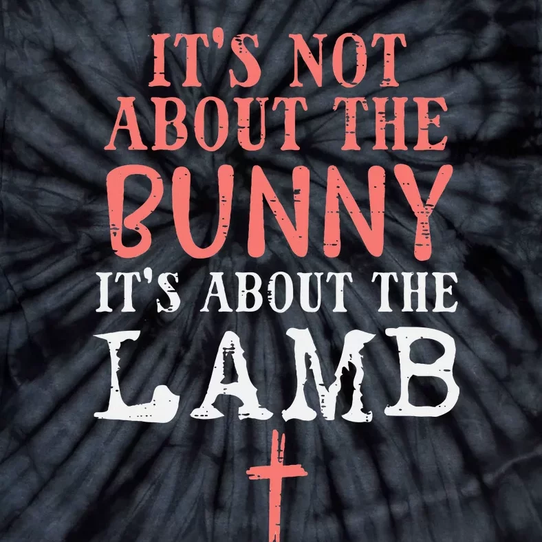 Its Not About The Bunny About Lamb Jesus Easter Christians Tie-Dye T-Shirt