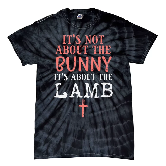 Its Not About The Bunny About Lamb Jesus Easter Christians Tie-Dye T-Shirt