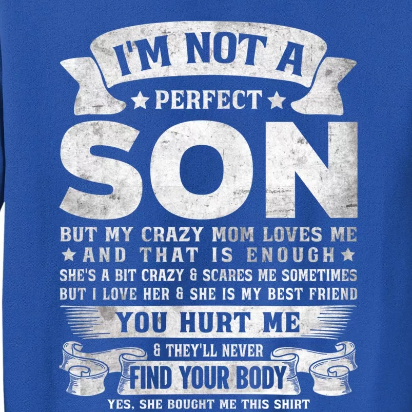 I'm Not A Perfect Son But My Crazy Mom Loves Me Gift Tall Sweatshirt