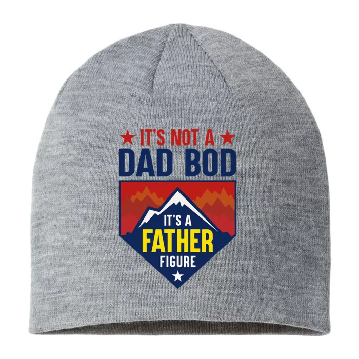 Its Not A Dad Bod Its A Father Figure DadJoke Fathers Day 8 1/2in Sustainable Knit Beanie