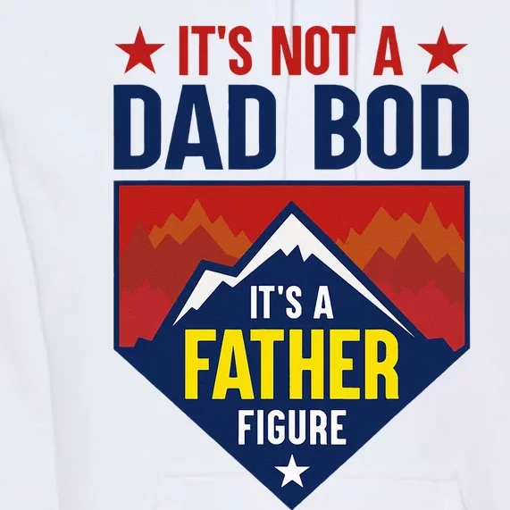 Its Not A Dad Bod Its A Father Figure DadJoke Fathers Day Premium Hoodie