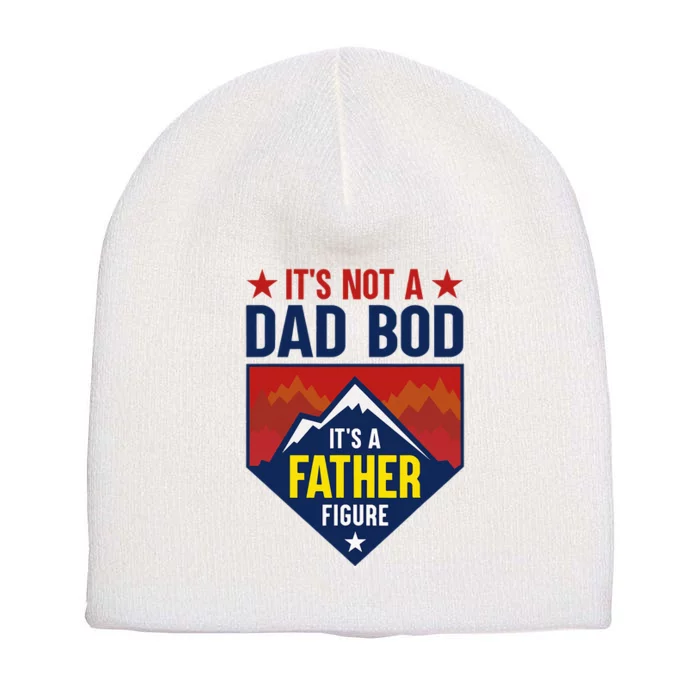 Its Not A Dad Bod Its A Father Figure DadJoke Fathers Day Short Acrylic Beanie