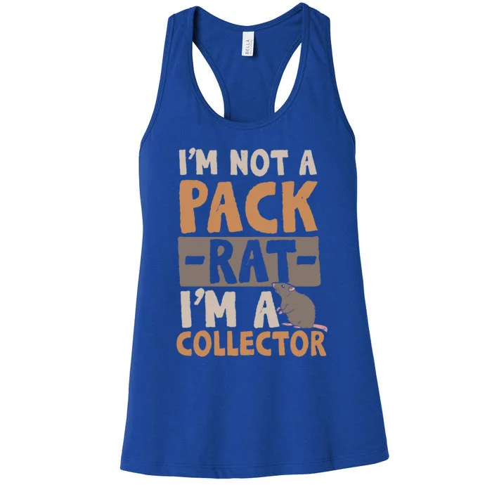 IM Not A Pack Rat IM A Collector Cool Gift Women's Racerback Tank