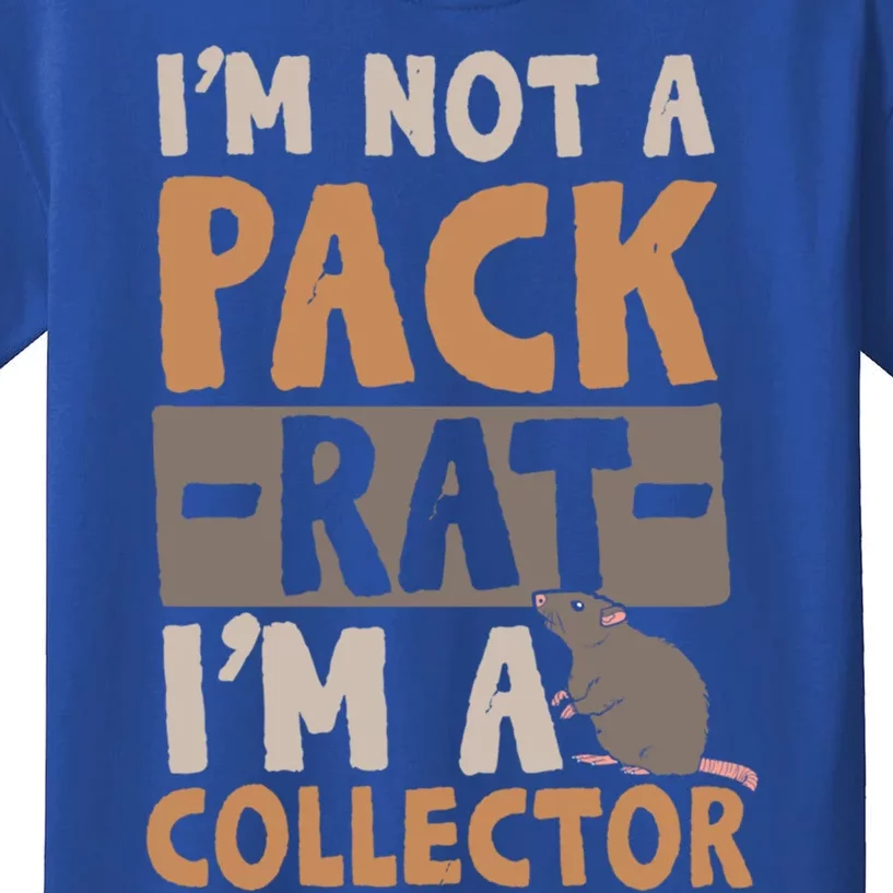 IM Not A Pack Rat IM A Collector Cool Gift Kids T-Shirt