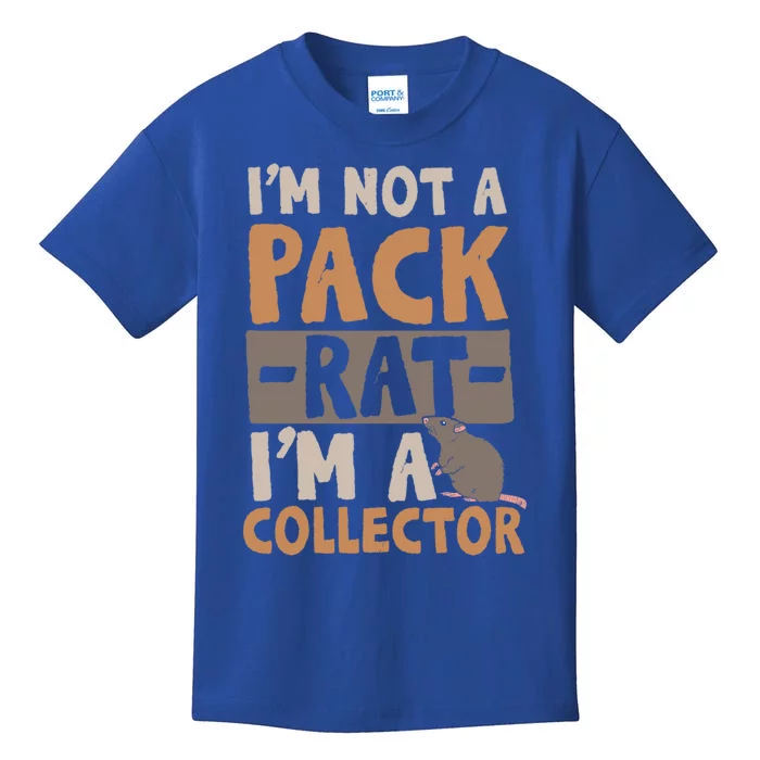 IM Not A Pack Rat IM A Collector Cool Gift Kids T-Shirt