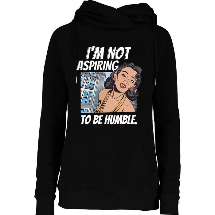 IM Not Aspiring To Be Humble Womens Funnel Neck Pullover Hood