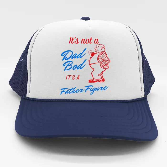 Its Not A Dad Bod Its A Father Figure Funny Fathers Day Trucker Hat