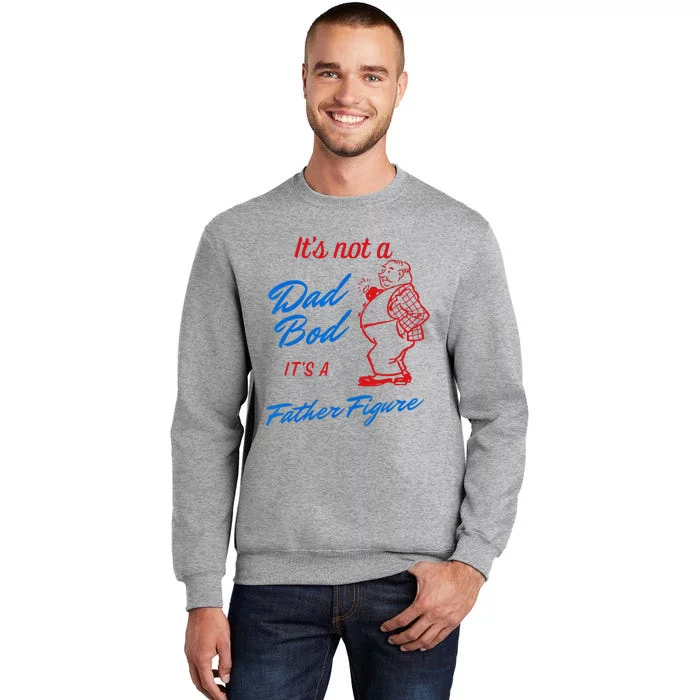 Its Not A Dad Bod Its A Father Figure Funny Fathers Day Tall Sweatshirt