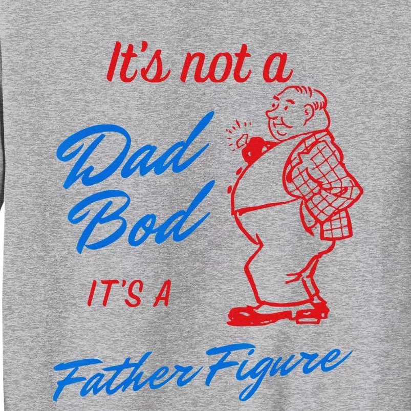 Its Not A Dad Bod Its A Father Figure Funny Fathers Day Tall Sweatshirt