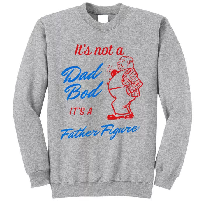 Its Not A Dad Bod Its A Father Figure Funny Fathers Day Tall Sweatshirt