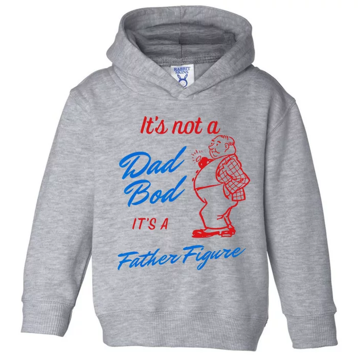 Its Not A Dad Bod Its A Father Figure Funny Fathers Day Toddler Hoodie