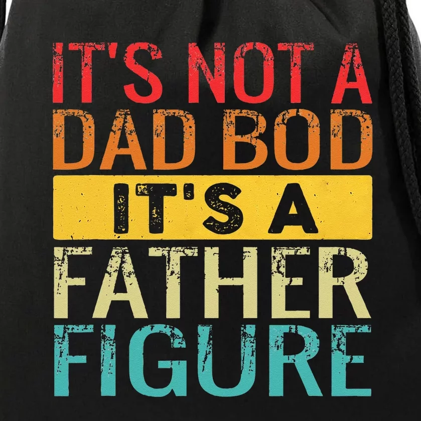 Its Not A Dad Bod Its A Father Figure Funny Dad Gifts Drawstring Bag