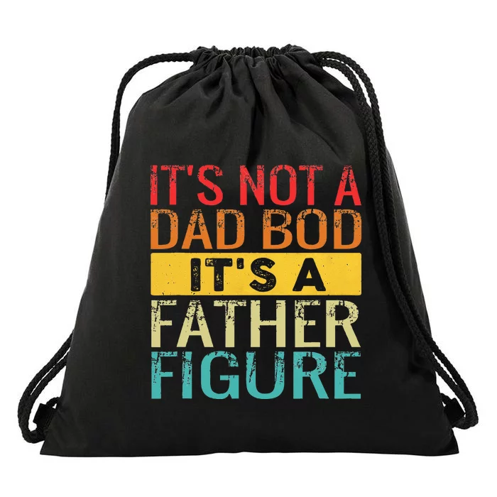 Its Not A Dad Bod Its A Father Figure Funny Dad Gifts Drawstring Bag