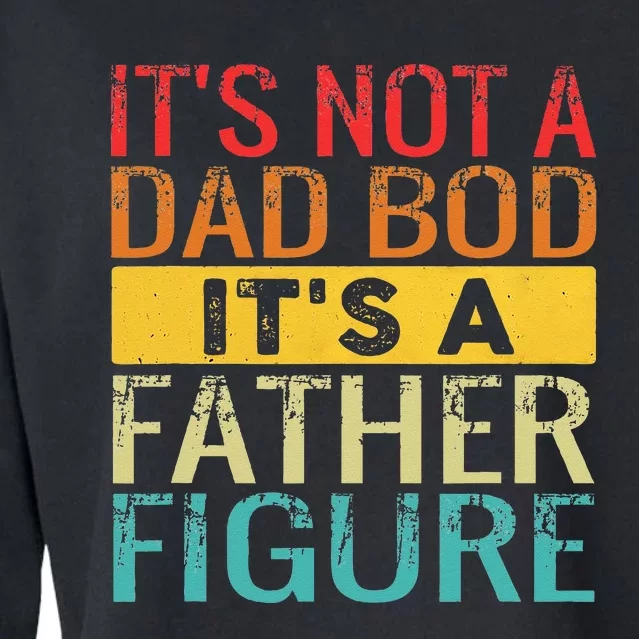 Its Not A Dad Bod Its A Father Figure Funny Dad Gifts Cropped Pullover Crew