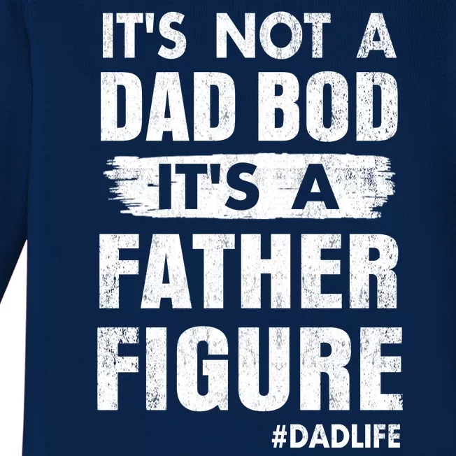 It's Not A Dad Bod Its A Father Figure Funny Fathers Day Baby Long Sleeve Bodysuit