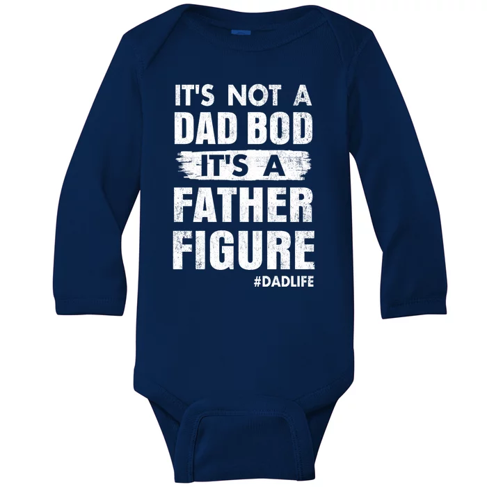 It's Not A Dad Bod Its A Father Figure Funny Fathers Day Baby Long Sleeve Bodysuit