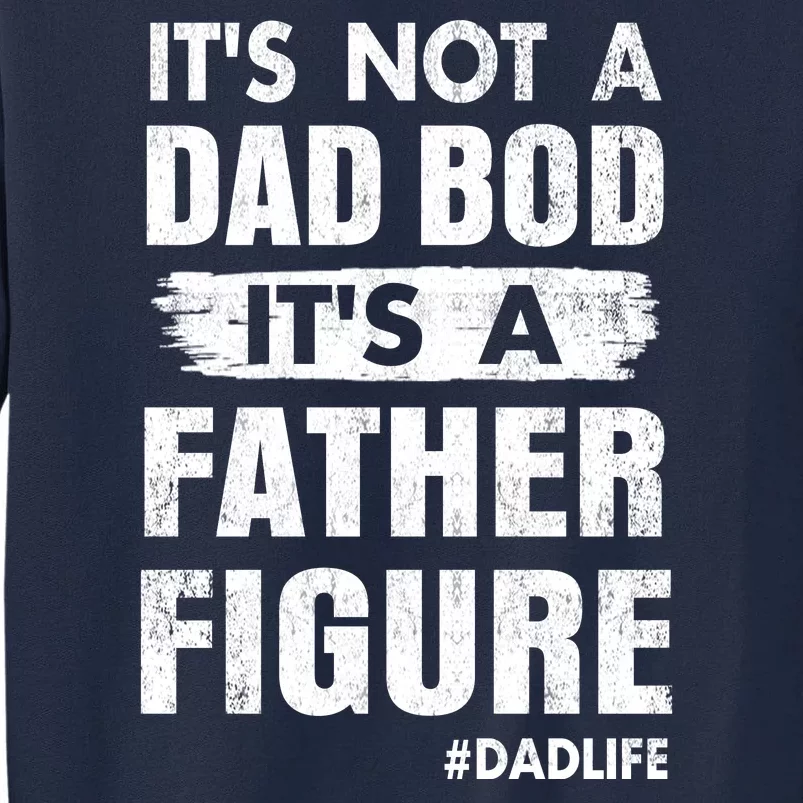 It's Not A Dad Bod Its A Father Figure Funny Fathers Day Tall Sweatshirt